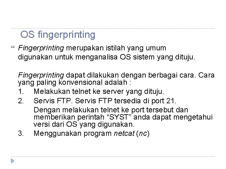 OS fingerprinting Fingerprinting merupakan istilah yang umum digunakan untuk menganalisa OS sistem yang dituju.