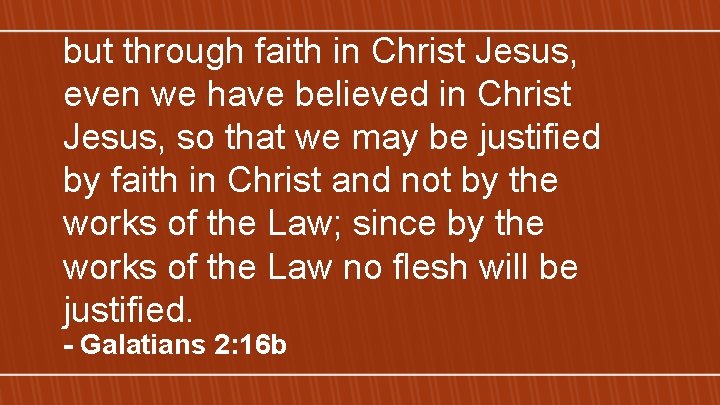 but through faith in Christ Jesus, even we have believed in Christ Jesus, so