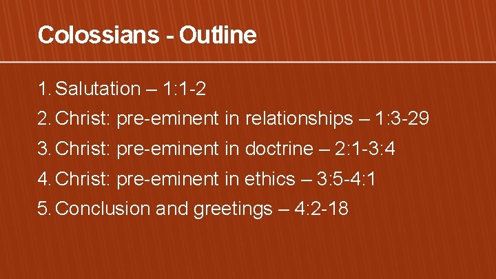 Colossians - Outline 1. Salutation – 1: 1 -2 2. Christ: pre-eminent in relationships