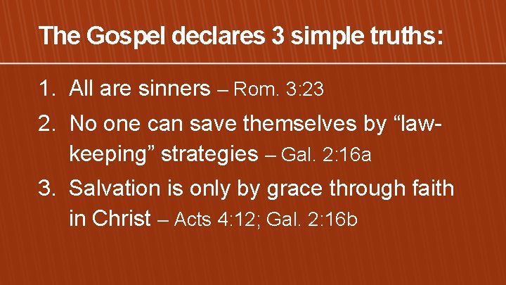 The Gospel declares 3 simple truths: 1. All are sinners – Rom. 3: 23
