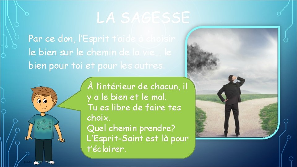 LA SAGESSE Par ce don, l’Esprit t’aide à choisir le bien sur le chemin