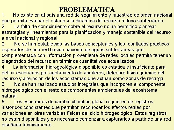  PROBLEMATICA 1. No existe en al país una red de seguimiento y muestreo