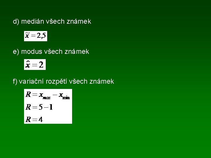 d) medián všech známek e) modus všech známek f) variační rozpětí všech známek 