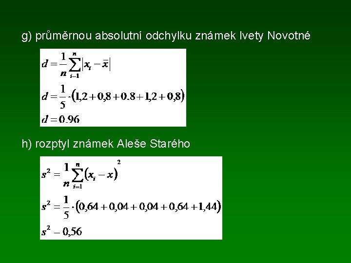 g) průměrnou absolutní odchylku známek Ivety Novotné h) rozptyl známek Aleše Starého 