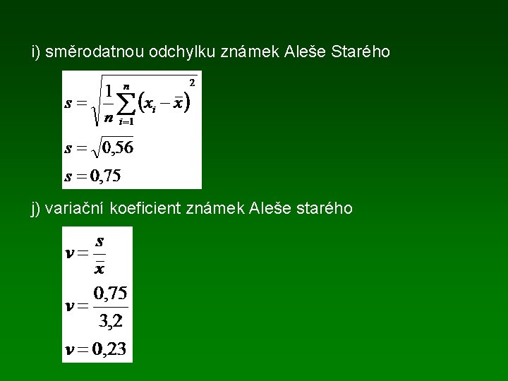 i) směrodatnou odchylku známek Aleše Starého j) variační koeficient známek Aleše starého 