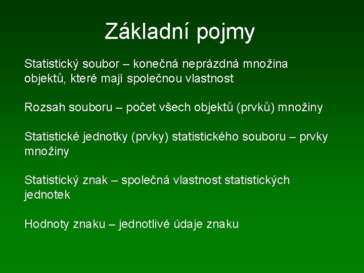 Základní pojmy Statistický soubor – konečná neprázdná množina objektů, které mají společnou vlastnost Rozsah