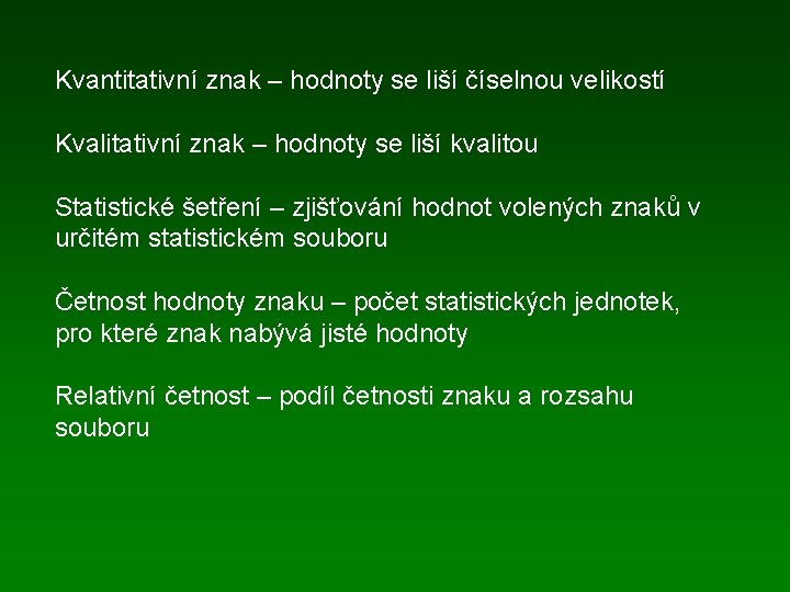 Kvantitativní znak – hodnoty se liší číselnou velikostí Kvalitativní znak – hodnoty se liší