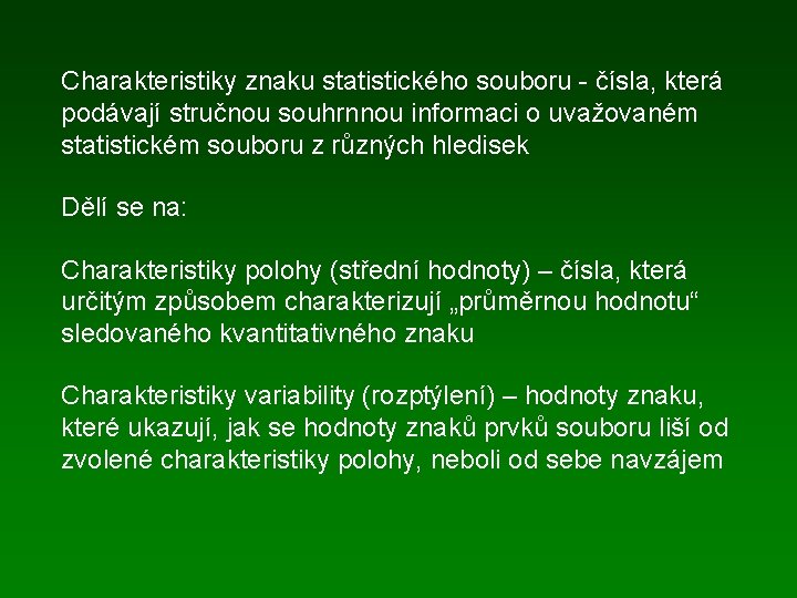 Charakteristiky znaku statistického souboru - čísla, která podávají stručnou souhrnnou informaci o uvažovaném statistickém