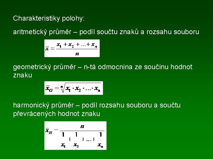 Charakteristiky polohy: aritmetický průměr – podíl součtu znaků a rozsahu souboru geometrický průměr –