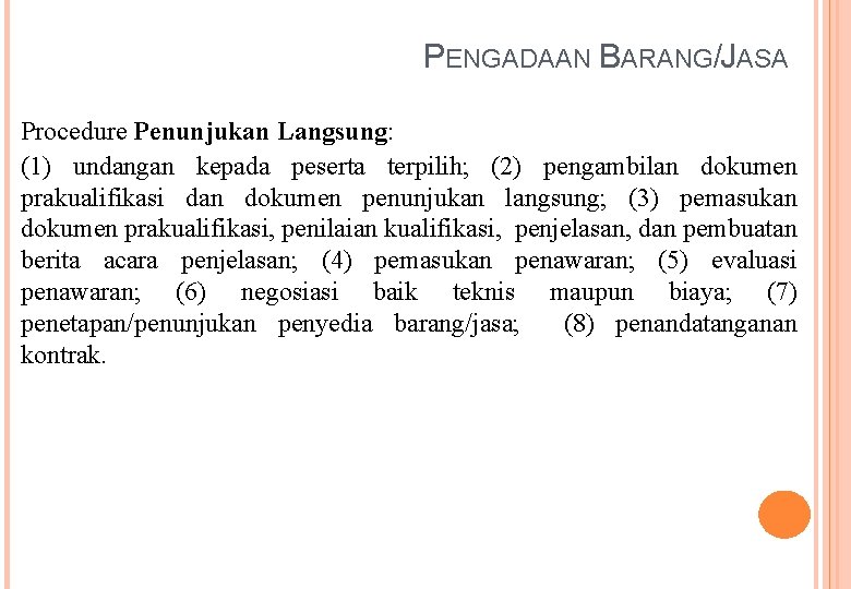 PENGADAAN BARANG/JASA Procedure Penunjukan Langsung: (1) undangan kepada peserta terpilih; (2) pengambilan dokumen prakualifikasi