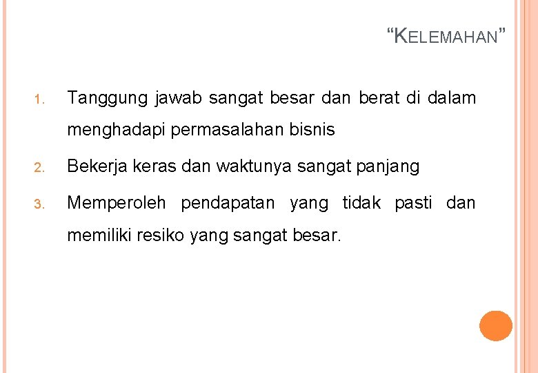 “KELEMAHAN” 1. Tanggung jawab sangat besar dan berat di dalam menghadapi permasalahan bisnis 2.