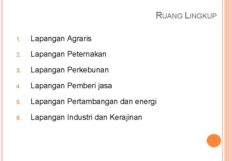 RUANG LINGKUP 1. Lapangan Agraris 2. Lapangan Peternakan 3. Lapangan Perkebunan 4. Lapangan Pemberi