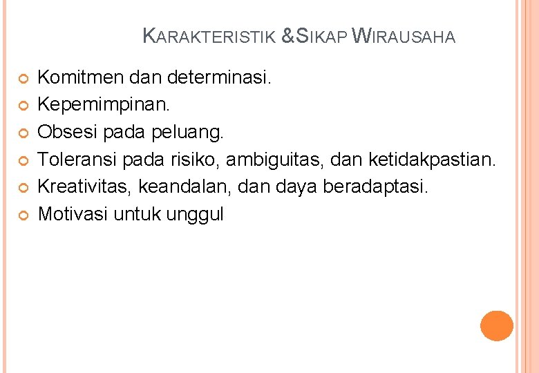 KARAKTERISTIK & SIKAP WIRAUSAHA Komitmen dan determinasi. Kepemimpinan. Obsesi pada peluang. Toleransi pada risiko,