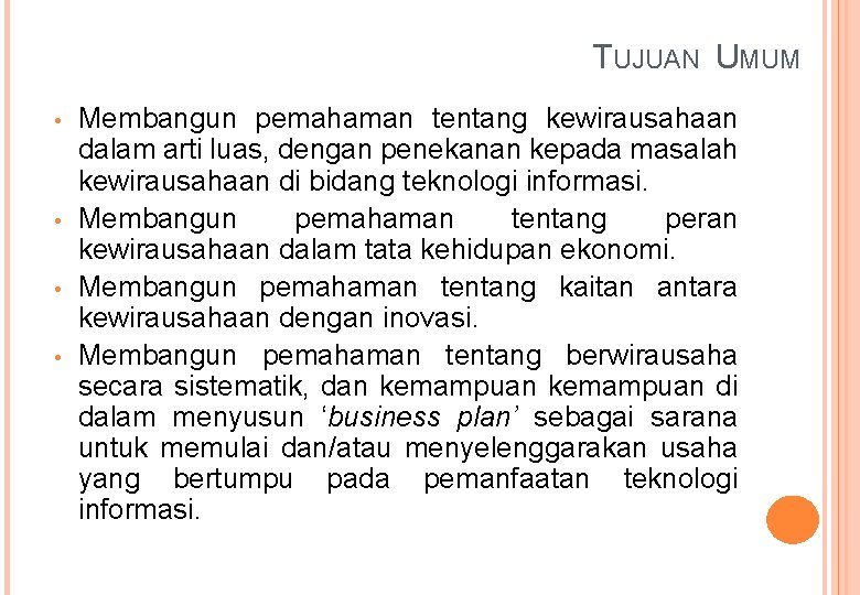 TUJUAN UMUM • • Membangun pemahaman tentang kewirausahaan dalam arti luas, dengan penekanan kepada