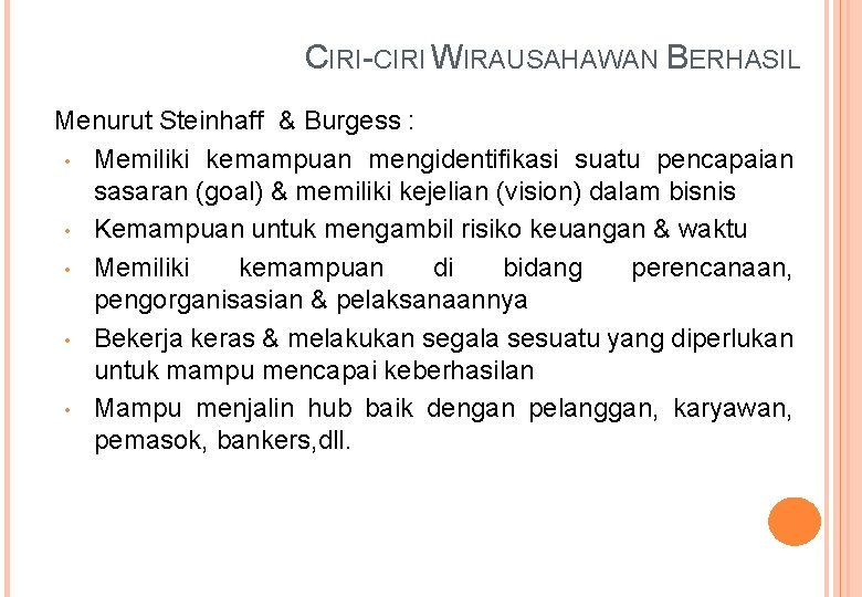 CIRI-CIRI WIRAUSAHAWAN BERHASIL Menurut Steinhaff & Burgess : • Memiliki kemampuan mengidentifikasi suatu pencapaian