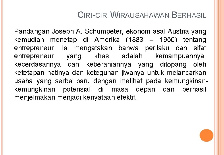 CIRI-CIRI WIRAUSAHAWAN BERHASIL Pandangan Joseph A. Schumpeter, ekonom asal Austria yang kemudian menetap di