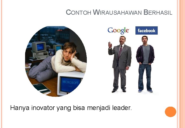 CONTOH WIRAUSAHAWAN BERHASIL Hanya inovator yang bisa menjadi leader. 