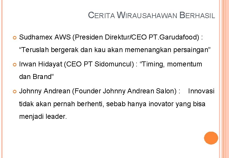 CERITA WIRAUSAHAWAN BERHASIL Sudhamex AWS (Presiden Direktur/CEO PT. Garudafood) : “Teruslah bergerak dan kau