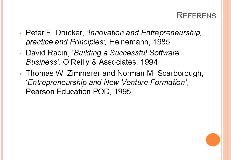 REFERENSI • • • Peter F. Drucker, ‘Innovation and Entrepreneurship, practice and Principles’, Heinemann,