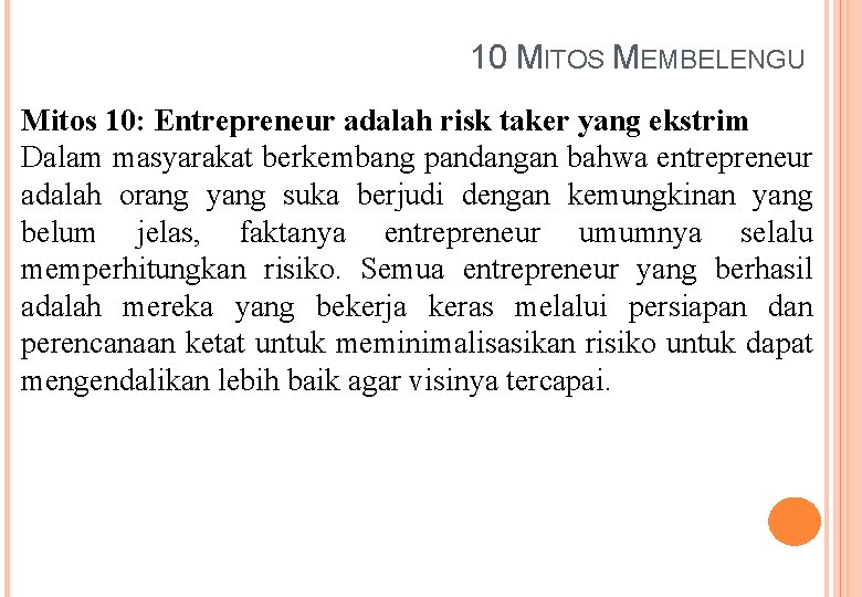 10 MITOS MEMBELENGU Mitos 10: Entrepreneur adalah risk taker yang ekstrim Dalam masyarakat berkembang
