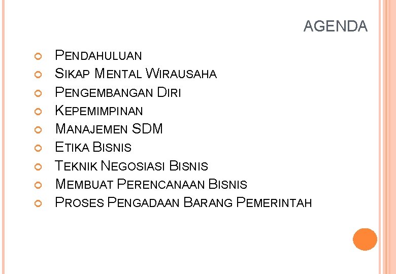 AGENDA PENDAHULUAN SIKAP MENTAL WIRAUSAHA PENGEMBANGAN DIRI KEPEMIMPINAN MANAJEMEN SDM ETIKA BISNIS TEKNIK NEGOSIASI