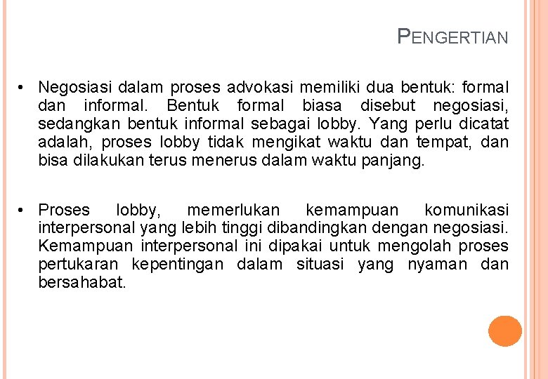 PENGERTIAN • Negosiasi dalam proses advokasi memiliki dua bentuk: formal dan informal. Bentuk formal