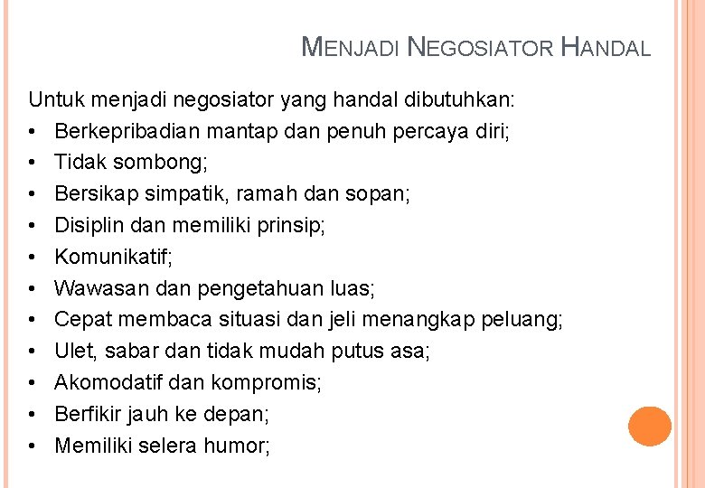 MENJADI NEGOSIATOR HANDAL Untuk menjadi negosiator yang handal dibutuhkan: • Berkepribadian mantap dan penuh