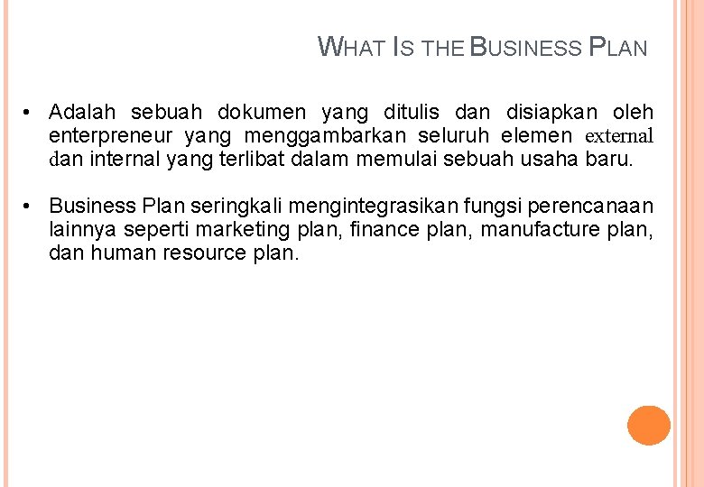 WHAT IS THE BUSINESS PLAN • Adalah sebuah dokumen yang ditulis dan disiapkan oleh