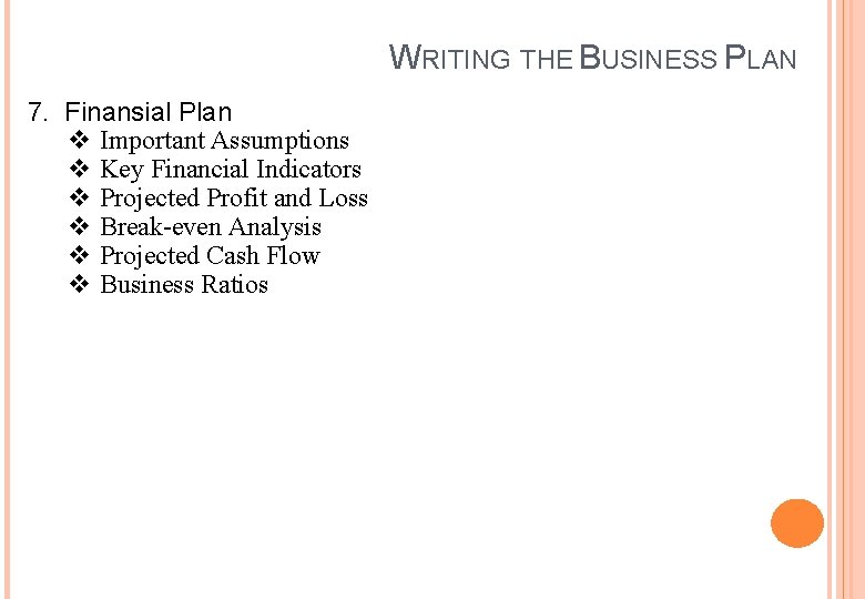 WRITING THE BUSINESS PLAN 7. Finansial Plan v Important Assumptions v Key Financial Indicators
