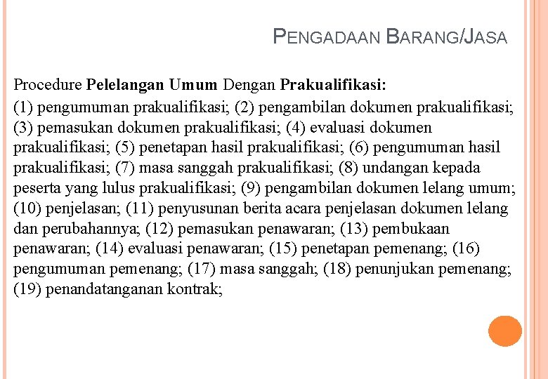 PENGADAAN BARANG/JASA Procedure Pelelangan Umum Dengan Prakualifikasi: (1) pengumuman prakualifikasi; (2) pengambilan dokumen prakualifikasi;