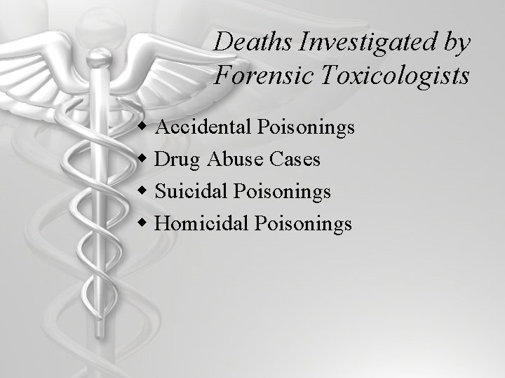 Deaths Investigated by Forensic Toxicologists w Accidental Poisonings w Drug Abuse Cases w Suicidal