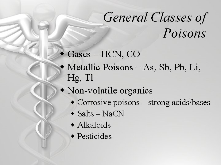 General Classes of Poisons w Gases – HCN, CO w Metallic Poisons – As,