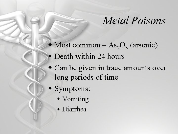 Metal Poisons w Most common – As 2 O 3 (arsenic) w Death within