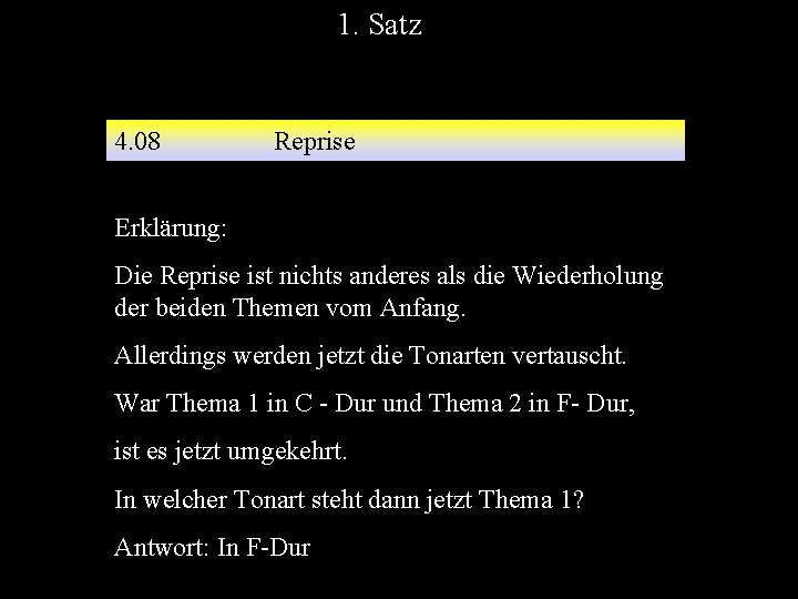 1. Satz 4. 08 Reprise Erklärung: Die Reprise ist nichts anderes als die Wiederholung