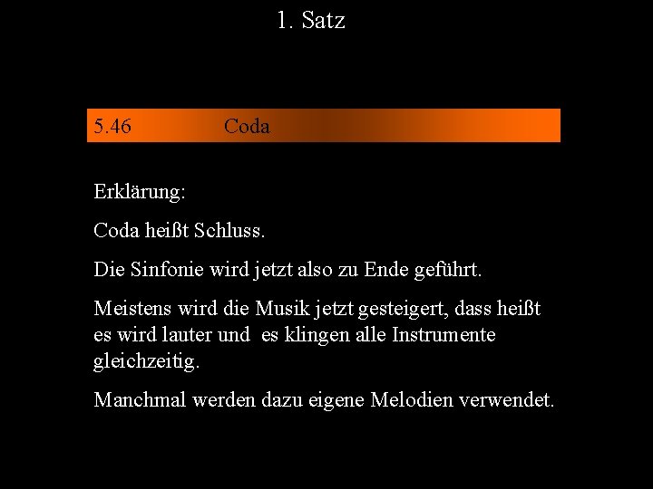 1. Satz 5. 46 Coda Erklärung: Coda heißt Schluss. Die Sinfonie wird jetzt also