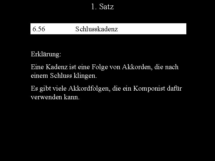 1. Satz 6. 56 Schlusskadenz Erklärung: Eine Kadenz ist eine Folge von Akkorden, die