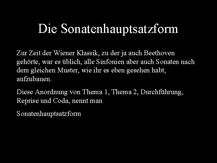 Die Sonatenhauptsatzform Zur Zeit der Wiener Klassik, zu der ja auch Beethoven gehörte, war