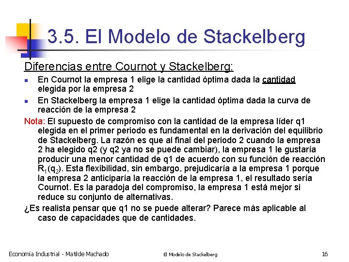 3. 5. El Modelo de Stackelberg Diferencias entre Cournot y Stackelberg: En Cournot la
