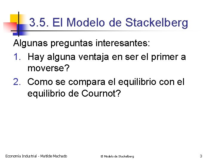 3. 5. El Modelo de Stackelberg Algunas preguntas interesantes: 1. Hay alguna ventaja en