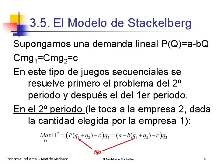 3. 5. El Modelo de Stackelberg Supongamos una demanda lineal P(Q)=a-b. Q Cmg 1=Cmg