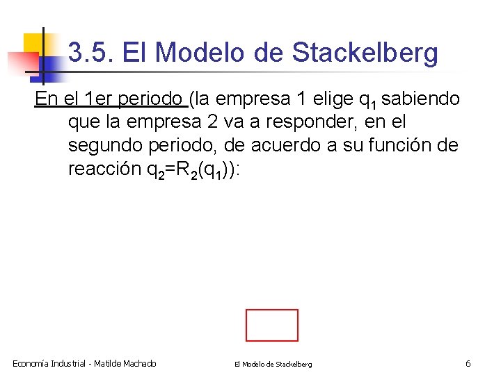3. 5. El Modelo de Stackelberg En el 1 er periodo (la empresa 1