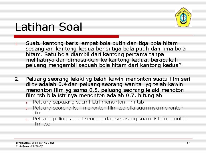 Latihan Soal 1. Suatu kantong berisi empat bola putih dan tiga bola hitam sedangkan