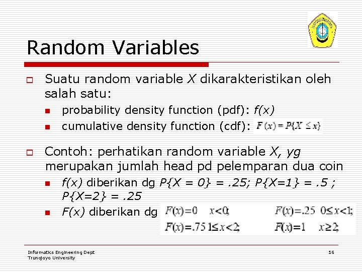 Random Variables o Suatu random variable X dikarakteristikan oleh salah satu: n n o