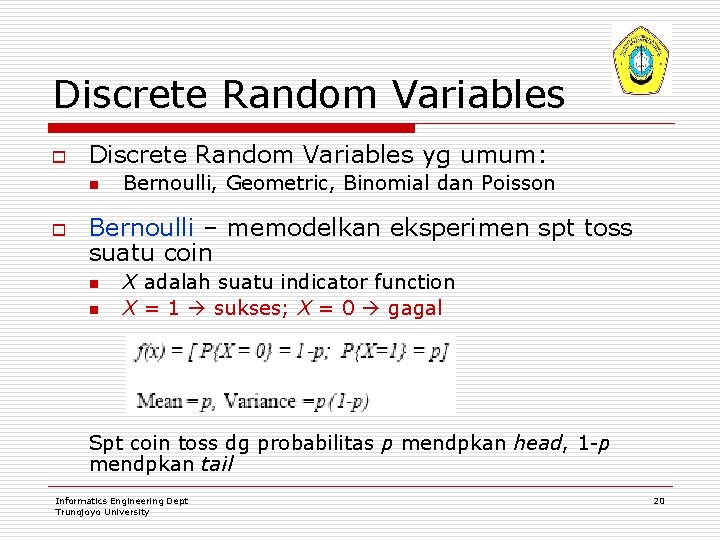 Discrete Random Variables o Discrete Random Variables yg umum: n o Bernoulli, Geometric, Binomial