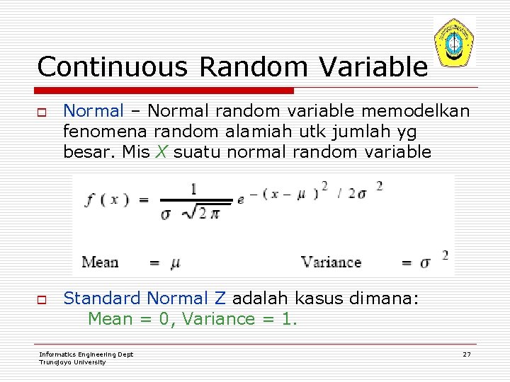 Continuous Random Variable o o Normal – Normal random variable memodelkan fenomena random alamiah