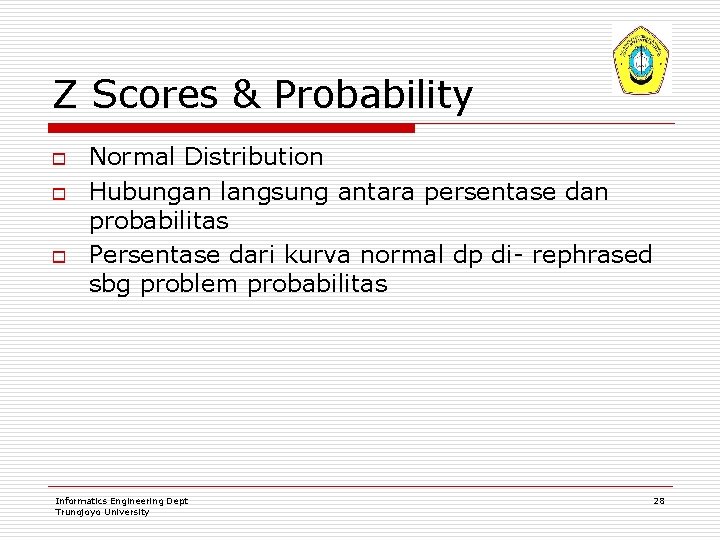 Z Scores & Probability o o o Normal Distribution Hubungan langsung antara persentase dan