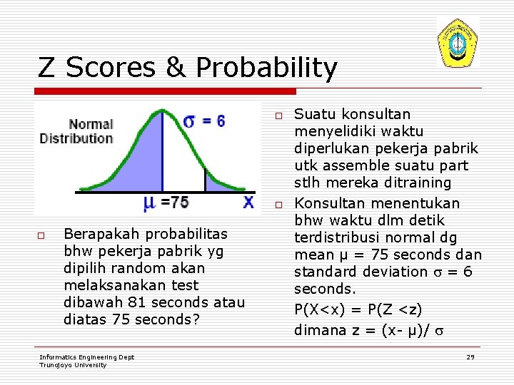 Z Scores & Probability o o o Berapakah probabilitas bhw pekerja pabrik yg dipilih