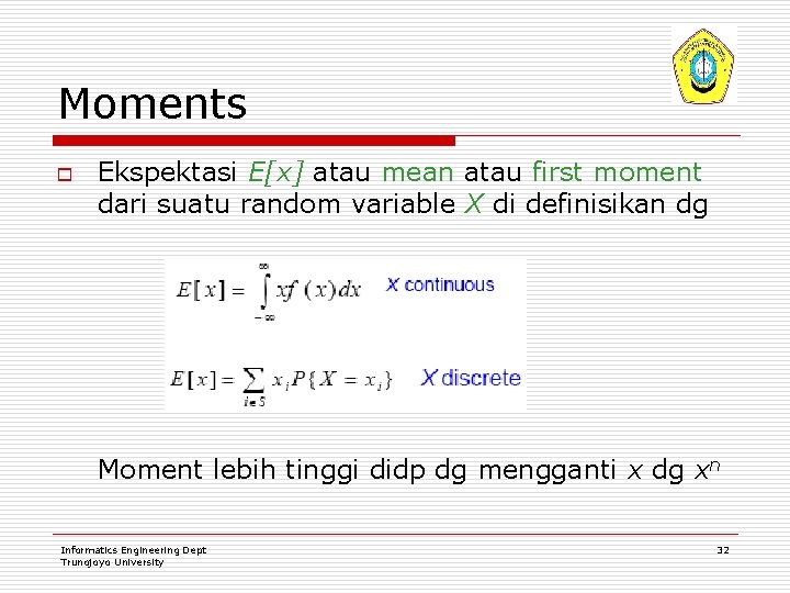 Moments o Ekspektasi E[x] atau mean atau first moment dari suatu random variable X