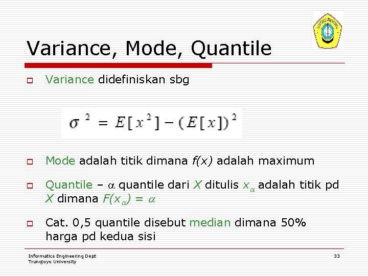 Variance, Mode, Quantile o Variance didefiniskan sbg o Mode adalah titik dimana f(x) adalah
