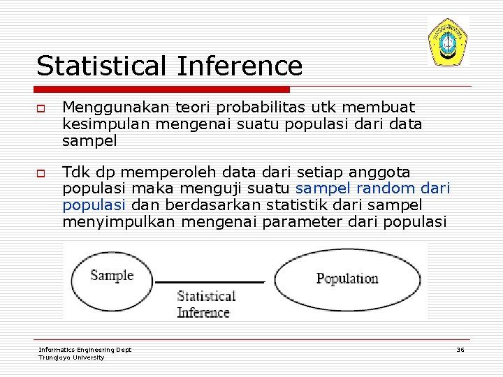 Statistical Inference o o Menggunakan teori probabilitas utk membuat kesimpulan mengenai suatu populasi dari